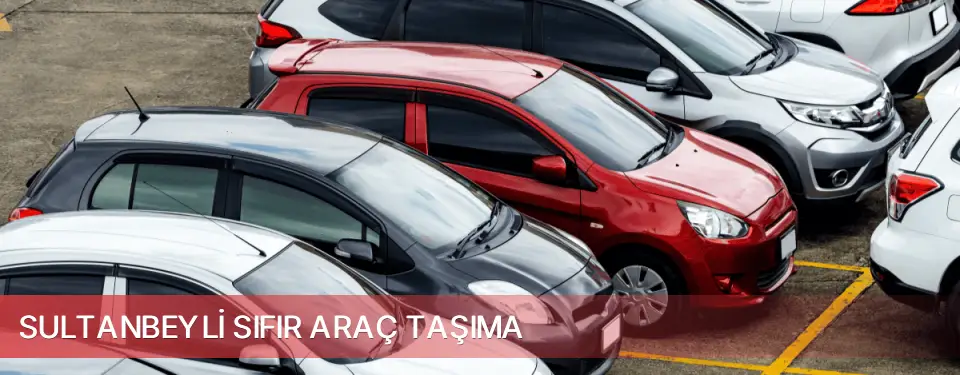Sultanbeyli İlçemi Sıfır Araç Taşıma